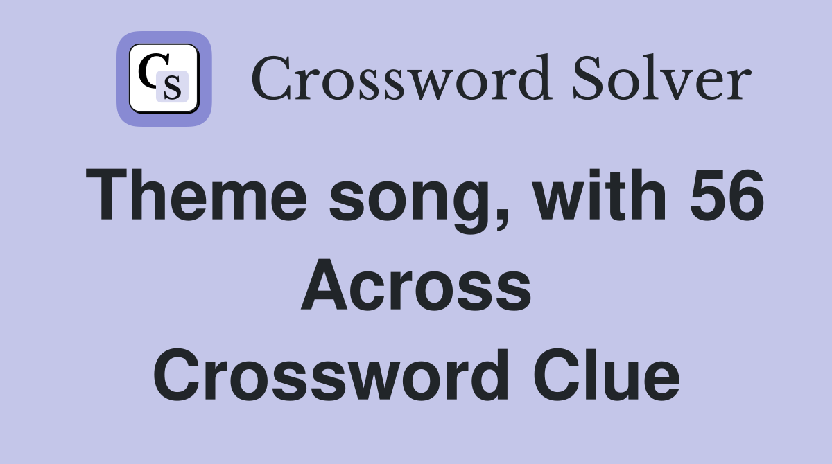 Theme song, with 56 Across Crossword Clue
