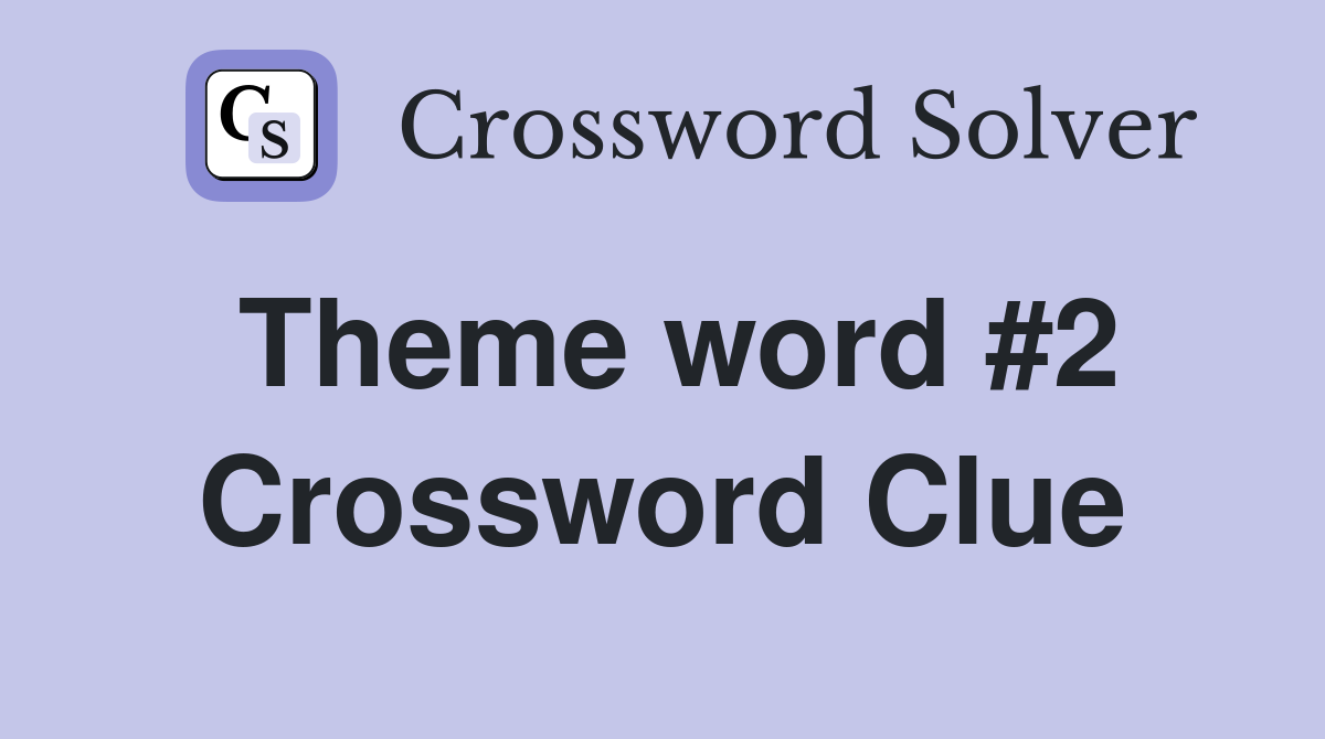 Theme word #2 Crossword Clue