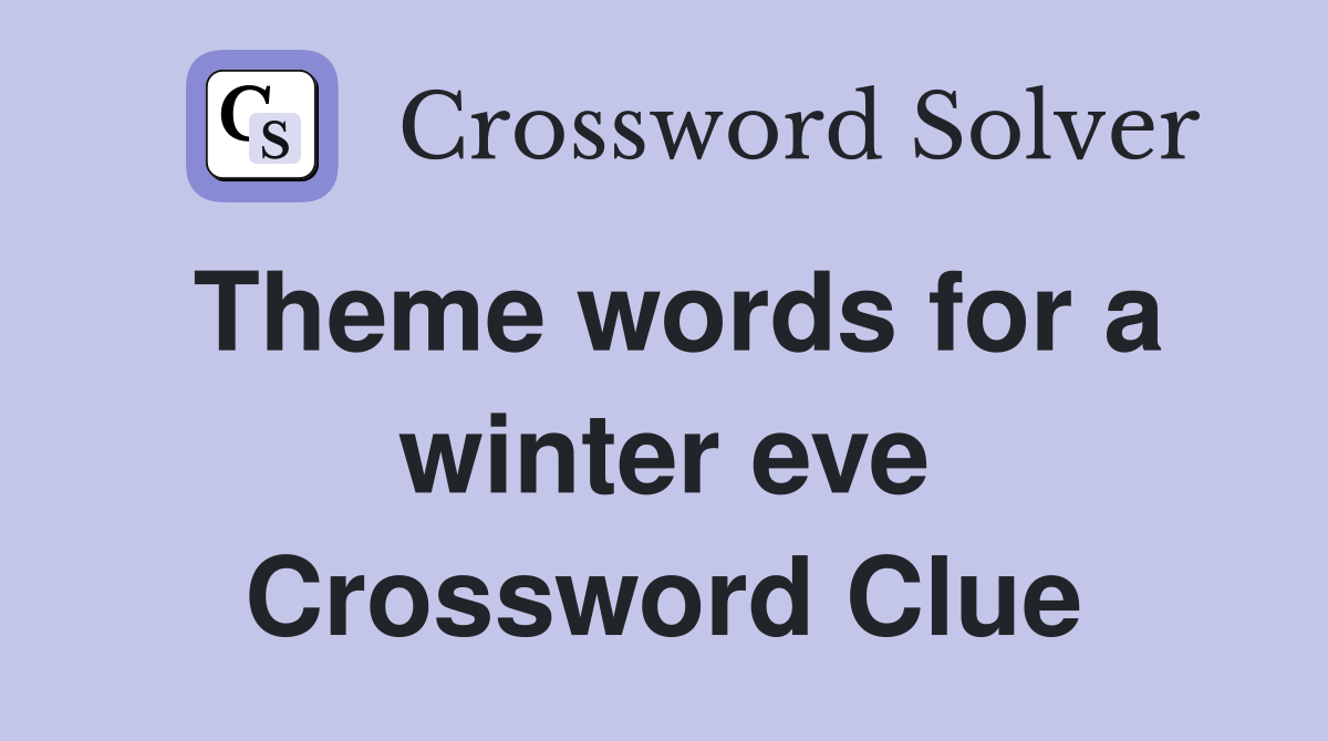 Theme words for a winter eve Crossword Clue