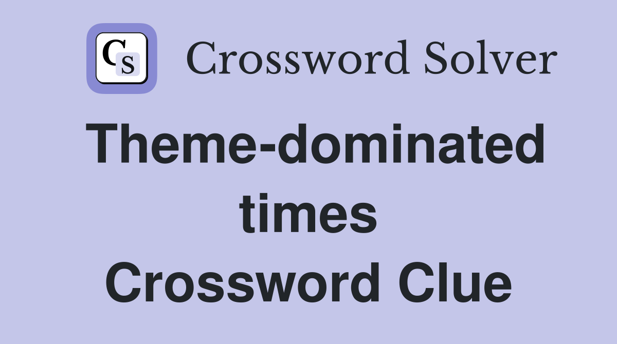 Theme-dominated times Crossword Clue