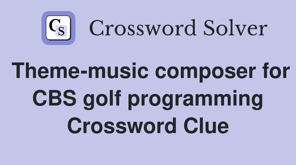 Theme-music composer for CBS golf programming Crossword Clue