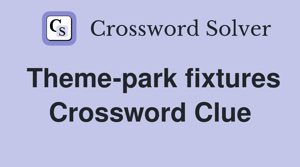 Theme-park fixtures Crossword Clue