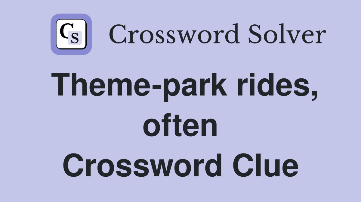 Theme-park rides, often Crossword Clue