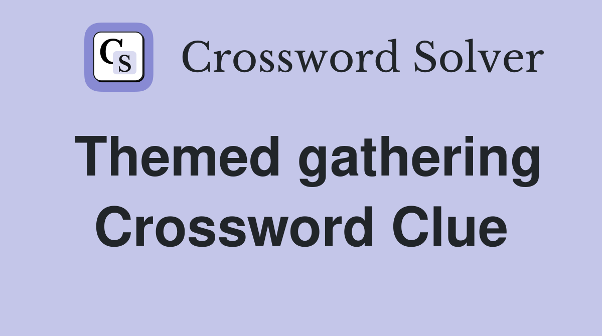 Themed gathering Crossword Clue