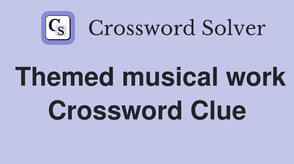 Themed musical work Crossword Clue