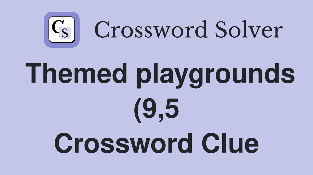 Themed playgrounds (9 5) Crossword Clue Answers Crossword Solver Themed playgrounds (9 5) Crossword Clue Answers Crossword Solver