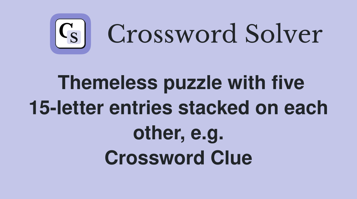 Themeless puzzle with five 15-letter entries stacked on each other, e.g. Crossword Clue