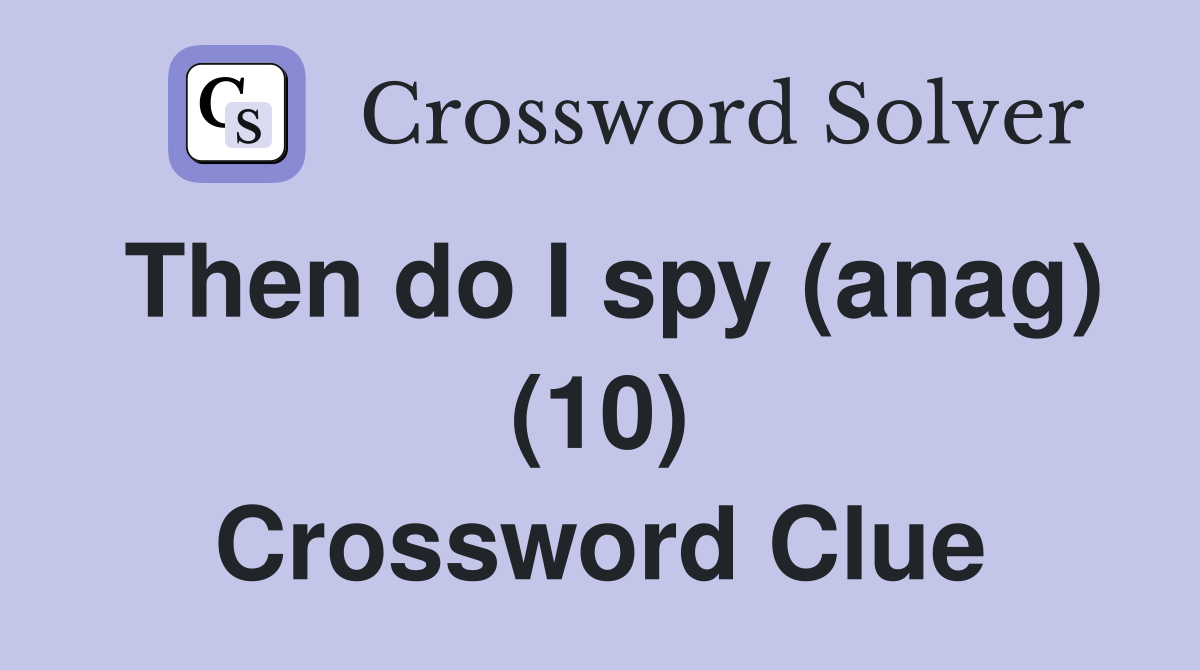 Then do I spy (anag) (10) Crossword Clue