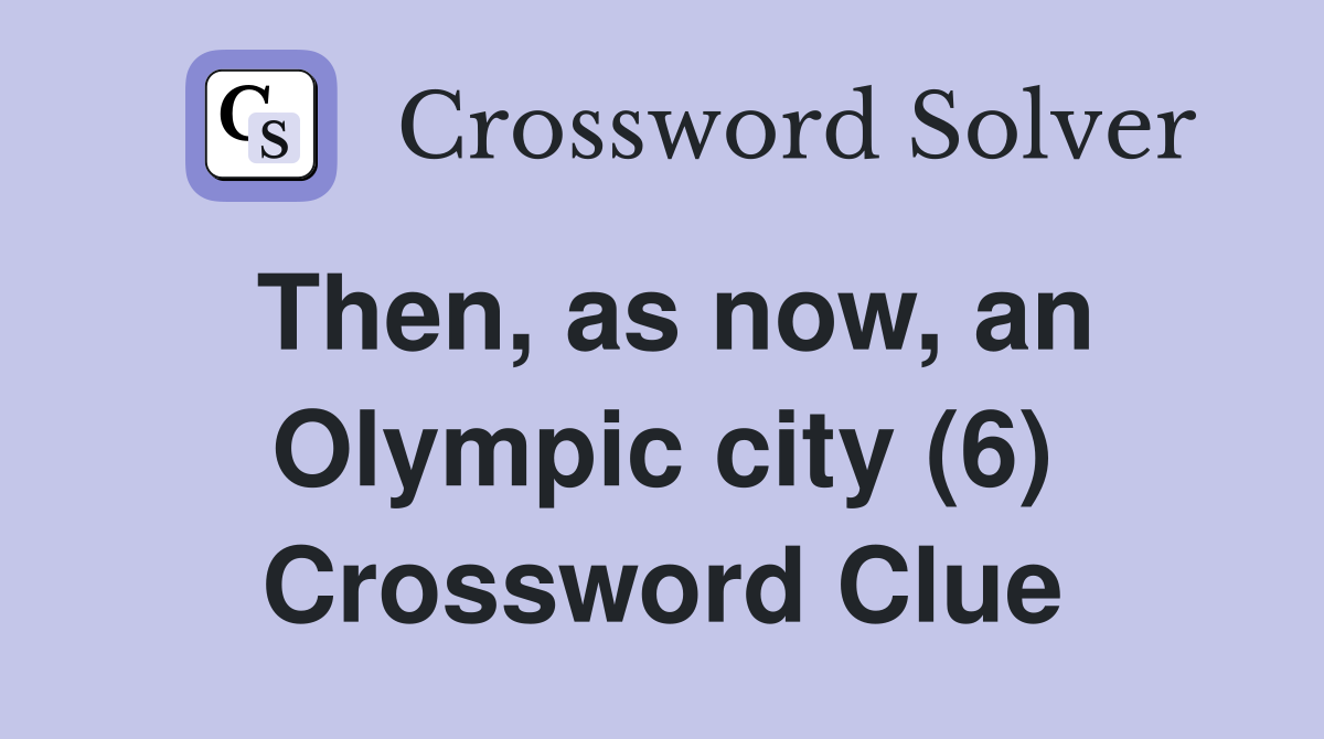 Then, as now, an Olympic city (6) Crossword Clue