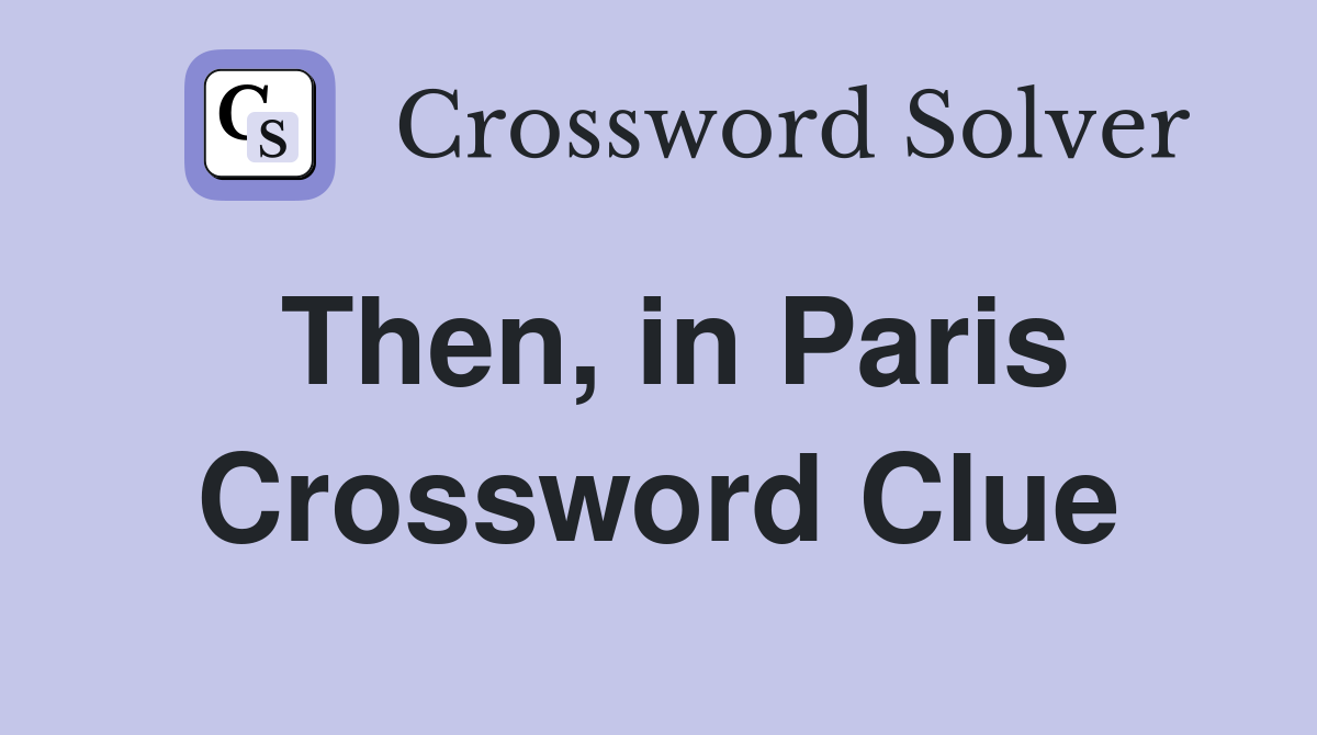 Then, in Paris Crossword Clue