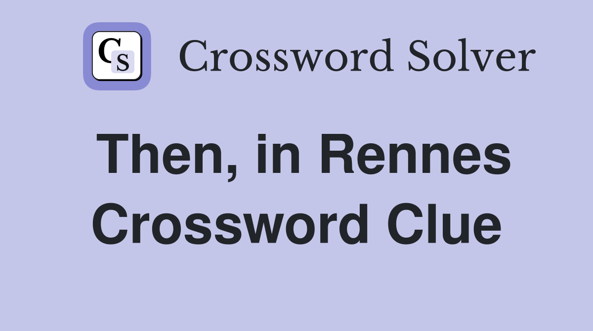 Then, in Rennes Crossword Clue