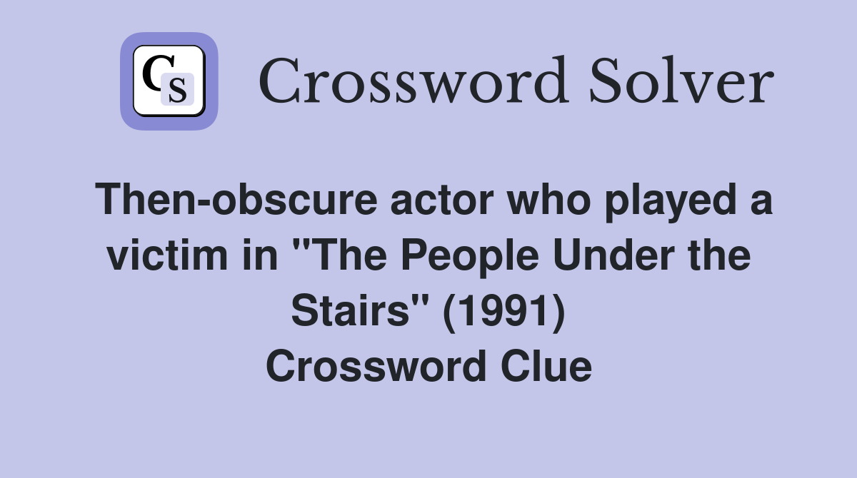 Then-obscure actor who played a victim in "The People Under the Stairs" (1991) Crossword Clue