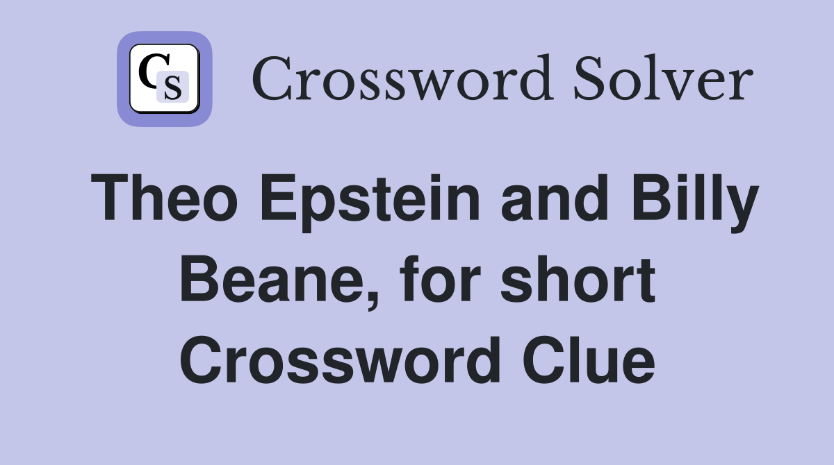 Theo Epstein and Billy Beane, for short Crossword Clue