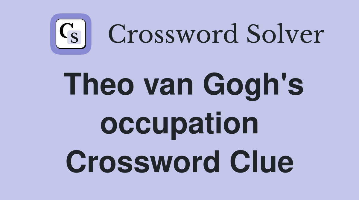 Theo van Gogh's occupation Crossword Clue