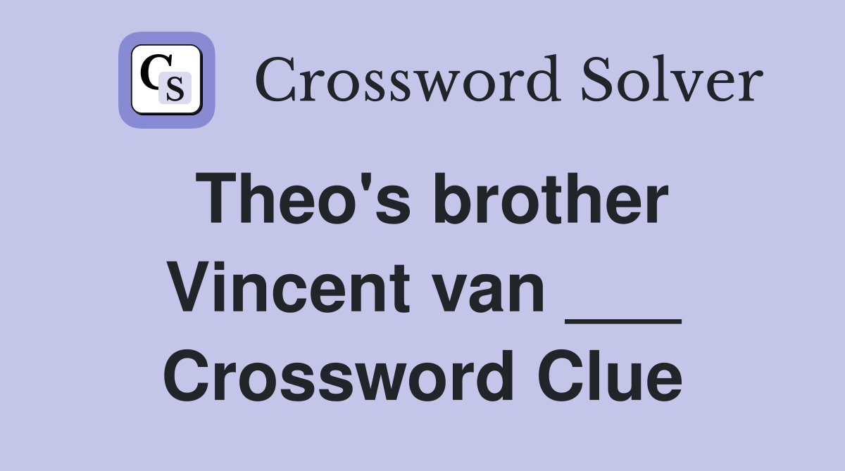 Theo's brother Vincent van ___ Crossword Clue