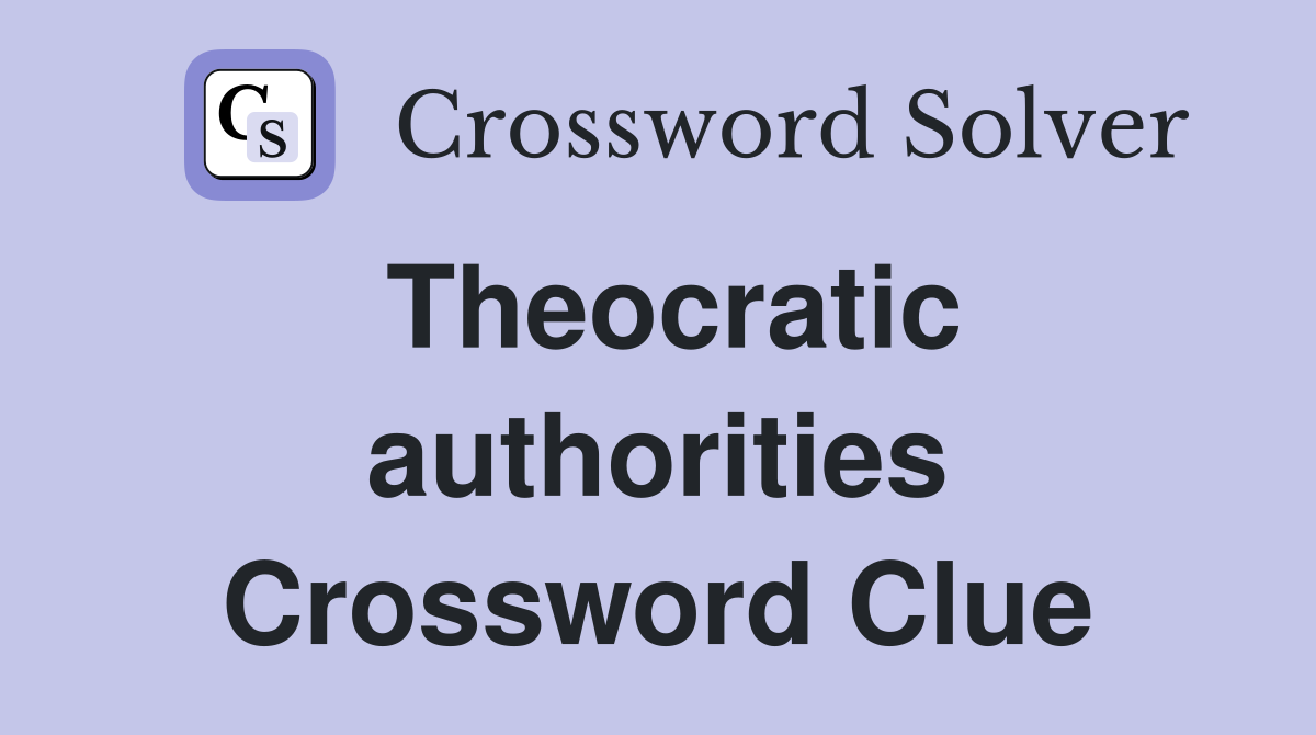 Theocratic authorities Crossword Clue