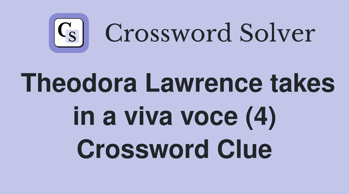 Theodora Lawrence takes in a viva voce (4) Crossword Clue