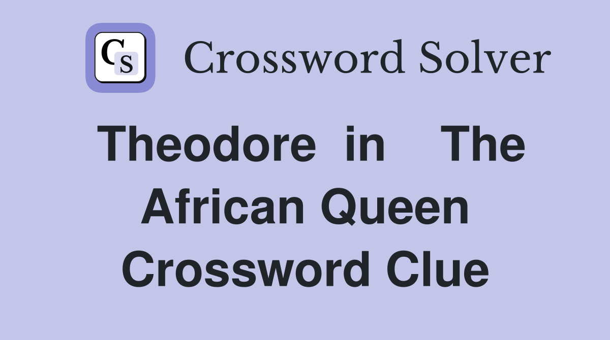 Theodore  in    The African Queen Crossword Clue