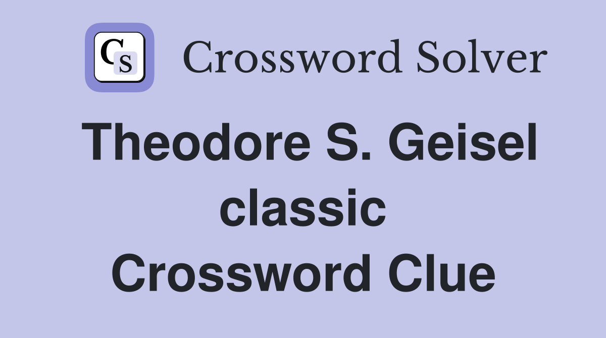 Theodore S. Geisel classic Crossword Clue