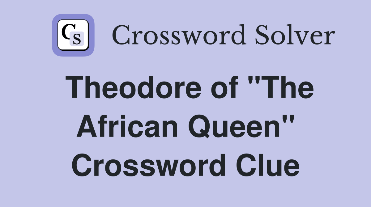 Theodore of "The African Queen" Crossword Clue