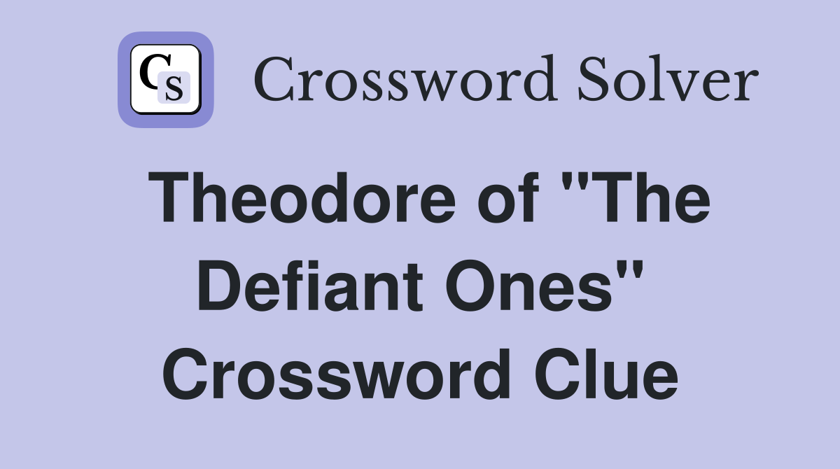 Theodore of "The Defiant Ones" Crossword Clue