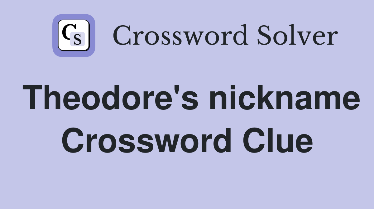 Theodore's nickname Crossword Clue