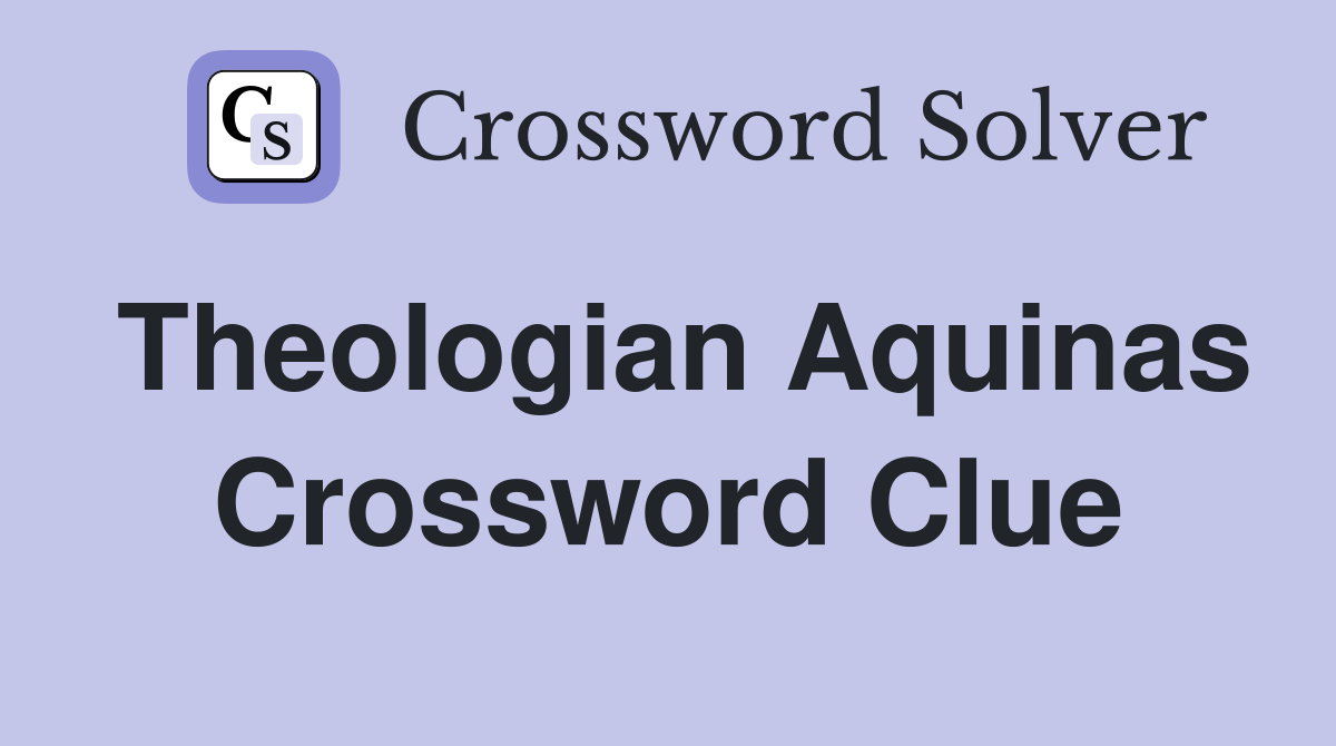 Theologian Aquinas Crossword Clue