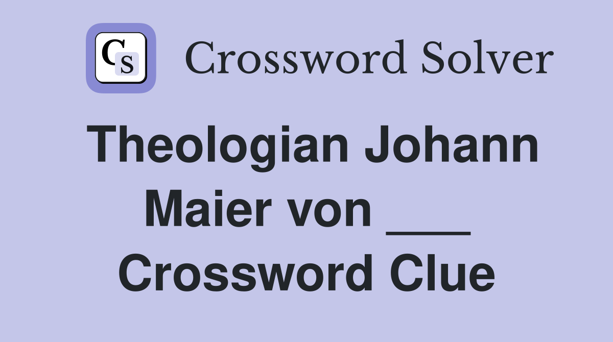 Theologian Johann Maier von ___ Crossword Clue