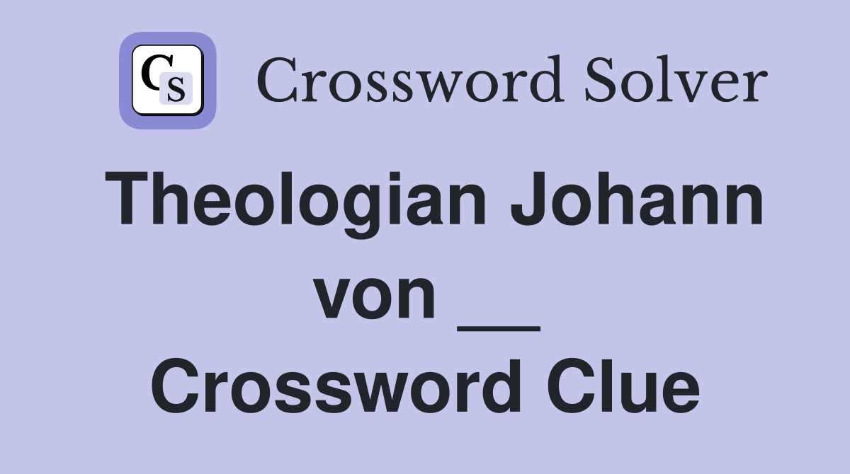 Theologian Johann von __ Crossword Clue