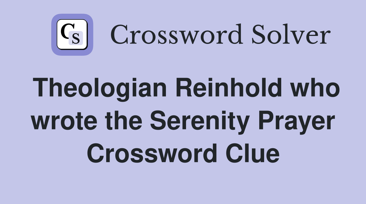 Theologian Reinhold who wrote the Serenity Prayer Crossword Clue