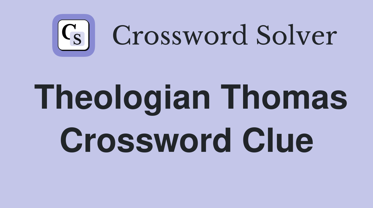 Theologian Thomas Crossword Clue