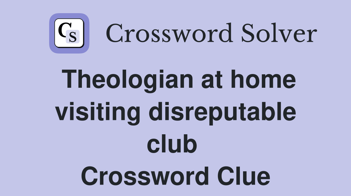 Theologian at home visiting disreputable club  Crossword Clue