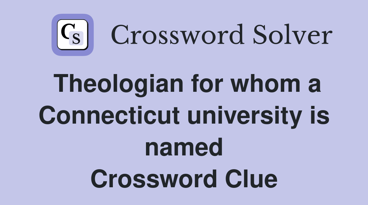 Theologian for whom a Connecticut university is named Crossword Clue