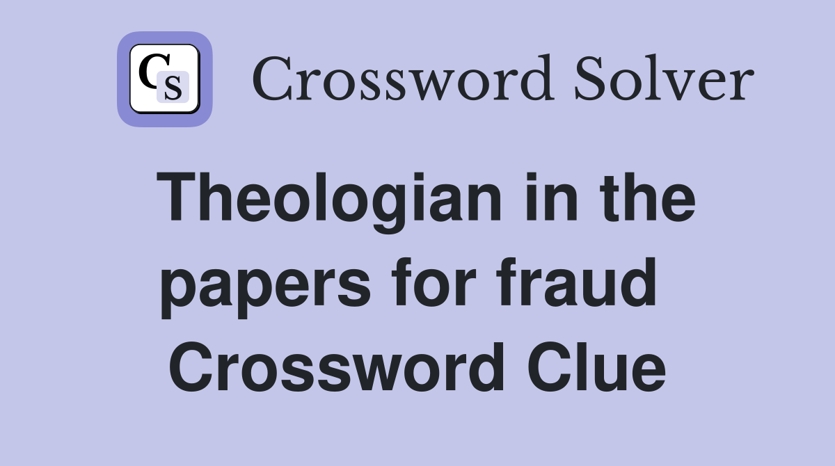 Theologian in the papers for fraud  Crossword Clue