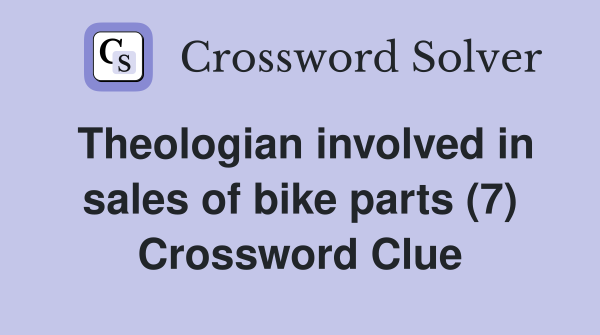 Theologian involved in sales of bike parts (7) Crossword Clue