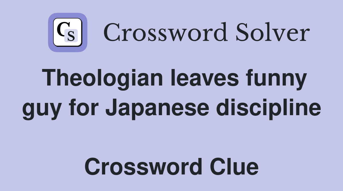 Theologian leaves funny guy for Japanese discipline  Crossword Clue