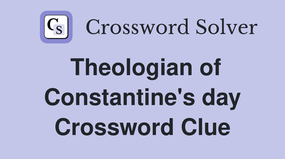 Theologian of Constantine's day Crossword Clue