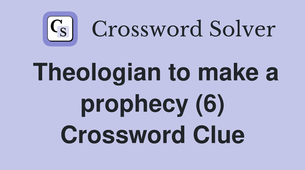 Theologian to make a prophecy (6) Crossword Clue