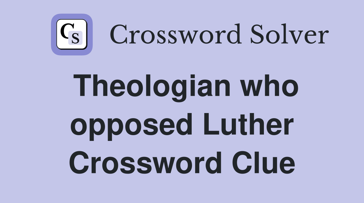 Theologian who opposed Luther Crossword Clue