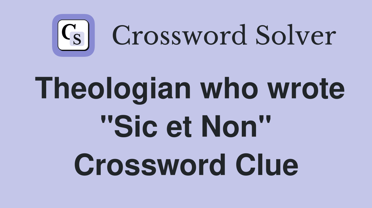 Theologian who wrote "Sic et Non" Crossword Clue