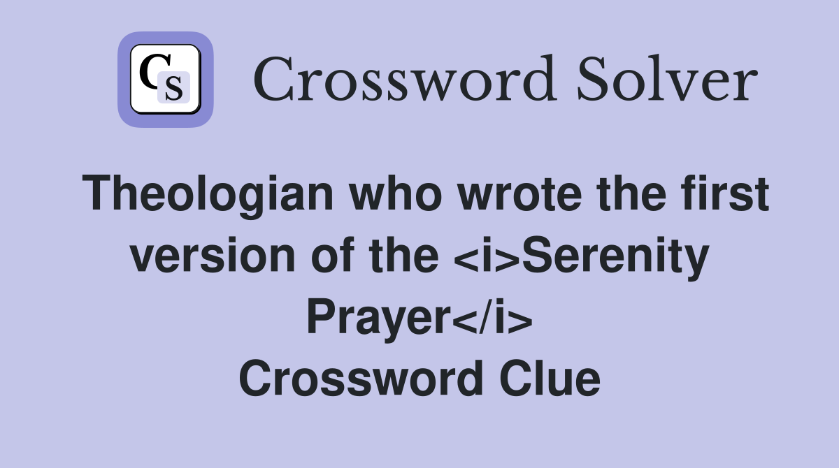 Theologian who wrote the first version of the <i>Serenity Prayer</i> Crossword Clue