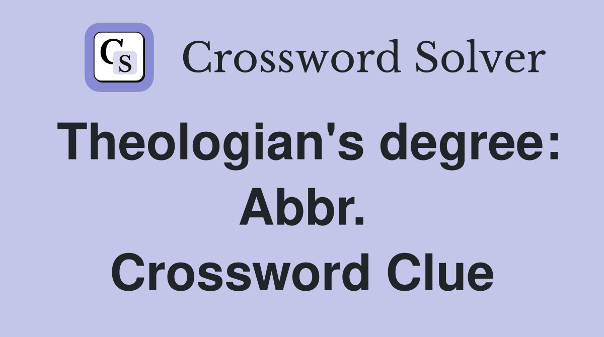 Theologian's degree: Abbr. Crossword Clue