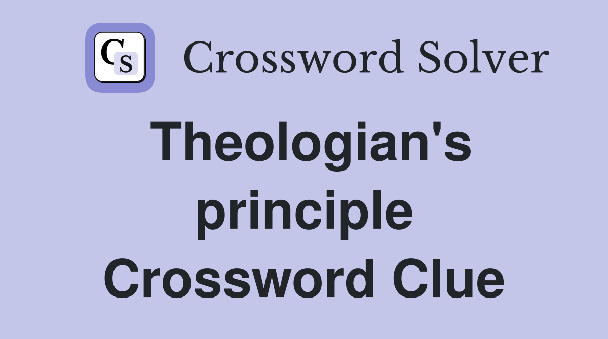 Theologian's principle Crossword Clue