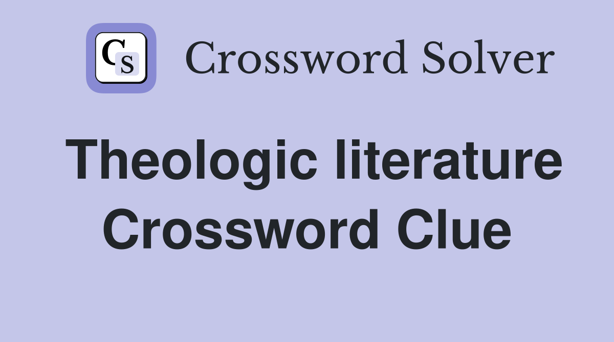Theologic literature Crossword Clue