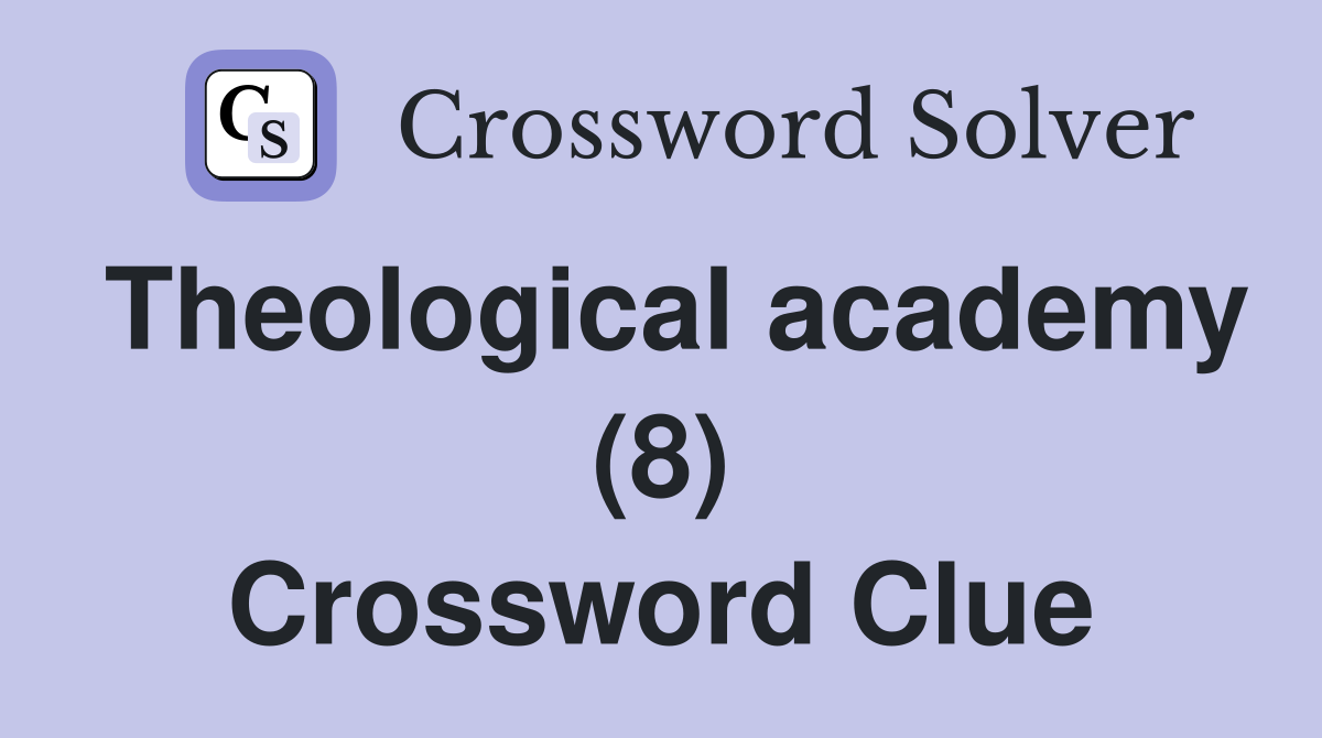 Theological academy (8) Crossword Clue