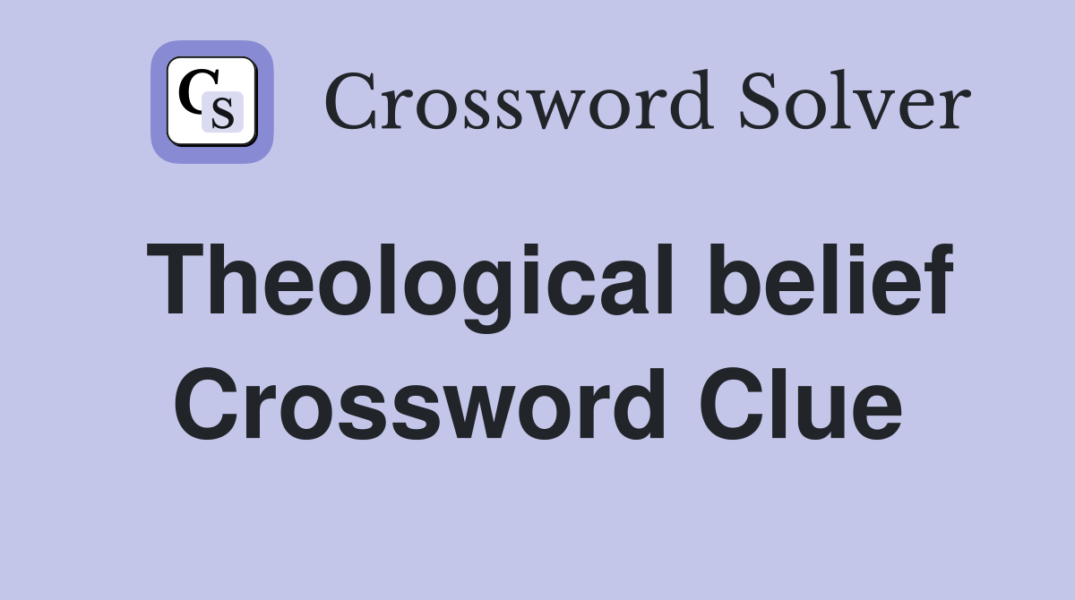 Theological belief Crossword Clue