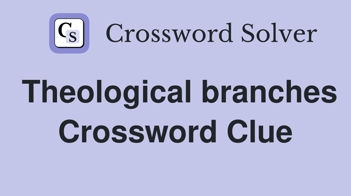Theological branches Crossword Clue