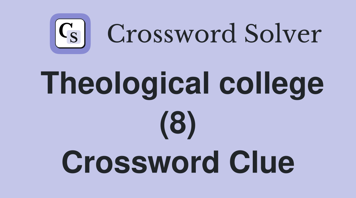 Theological college (8) Crossword Clue