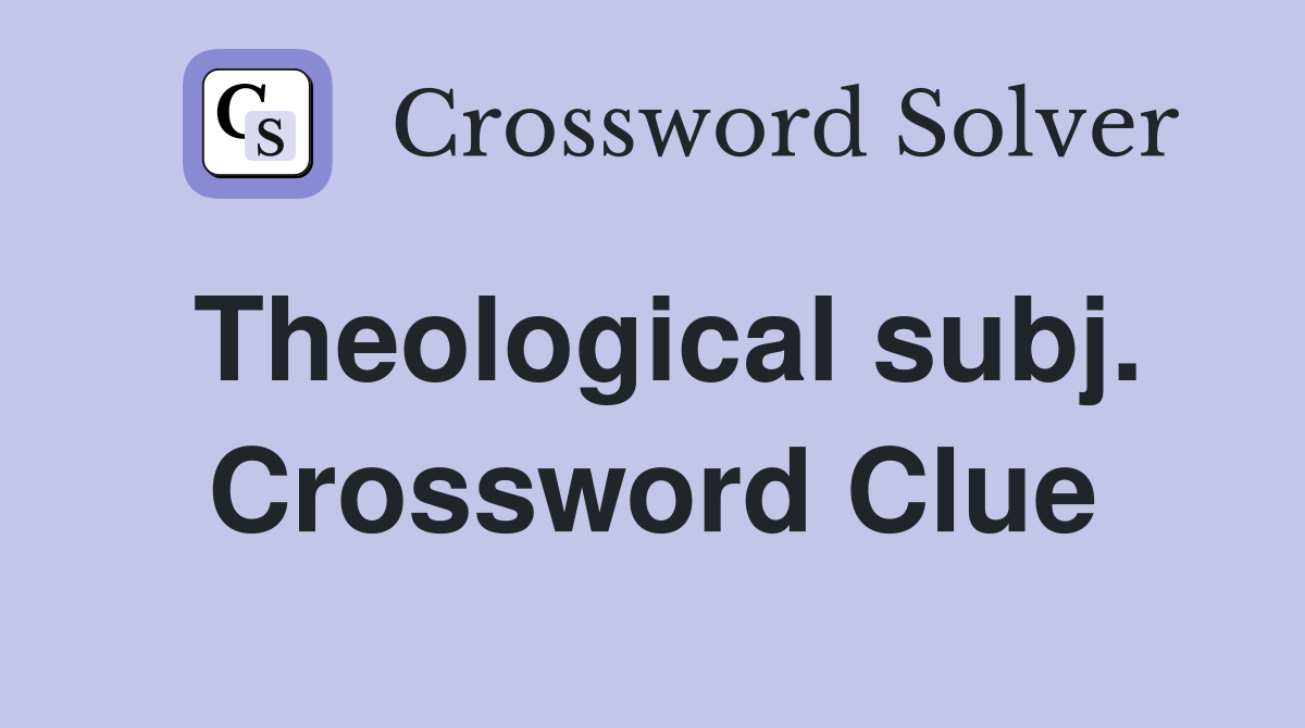 Theological subj. Crossword Clue