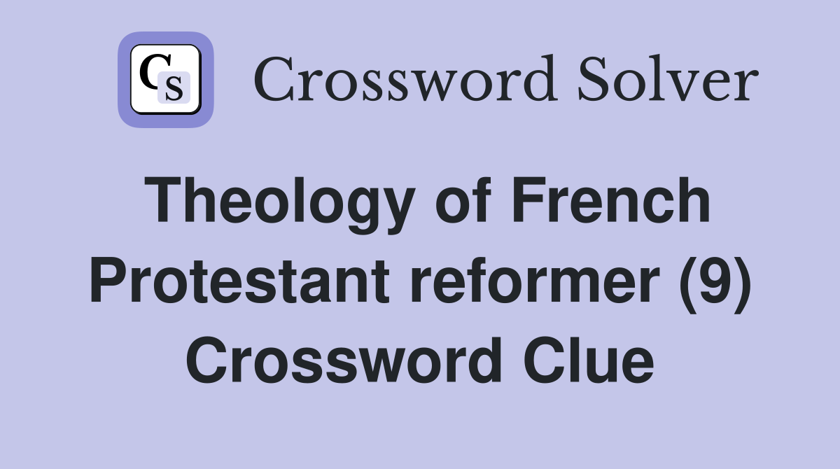 Theology of French Protestant reformer (9) Crossword Clue
